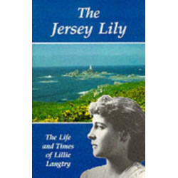 The Jersey Lily: Life and Times of Lillie Langtry