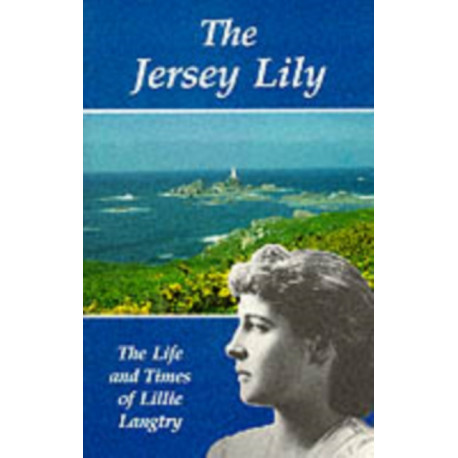 The Jersey Lily: Life and Times of Lillie Langtry