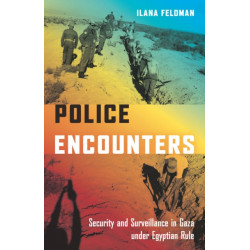 Police Encounters: Security and Surveillance in Gaza Under Egyptian Rule
