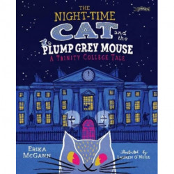 The Night-time Cat and the Plump, Grey Mouse: A Trinity College Tale