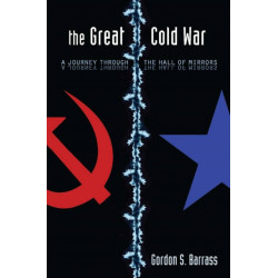 The Great Cold War: A Journey Through the Hall of Mirrors