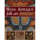 Wool Applique Folk Art: Traditional Projects Inspired by 19th Century American Life