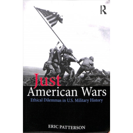 Just American Wars: Ethical Dilemmas in U.S. Military History