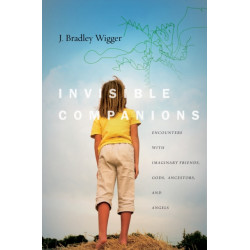 Invisible Companions: Encounters with Imaginary Friends, Gods, Ancestors, and Angels