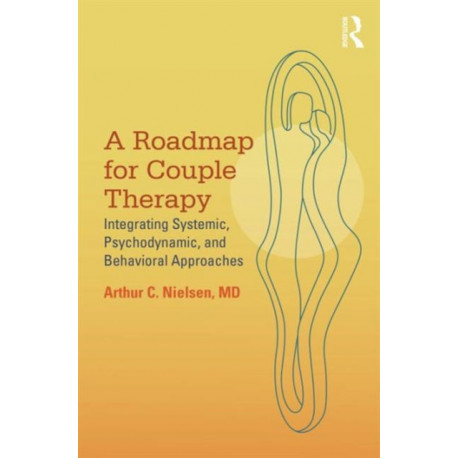 A Roadmap for Couple Therapy: Integrating Systemic, Psychodynamic, and Behavioral Approaches