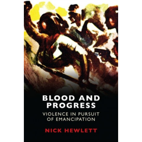 Blood and Progress: Violence in Pursuit of Emancipation