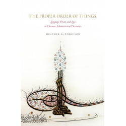 The Proper Order of Things: Language, Power, and Law in Ottoman Administrative Discourses