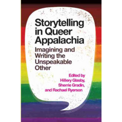 Storytelling in Queer Appalachia: Imagining and Writing the Unspeakable Other