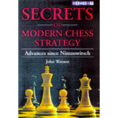 Secrets of Modern Chess Strategy: Advances Since Nimzowitsch