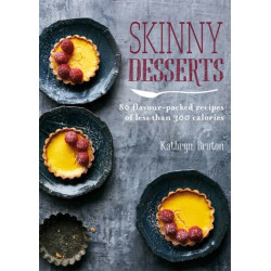 Skinny Desserts: 80 flavour-packed recipes of less than 300 calories