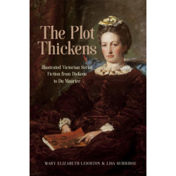 The Plot Thickens: Illustrated Victorian Serial Fiction from Dickens to Du Maurier