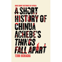 A Short History of Chinua Achebe's Things Fall Apart