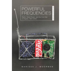 Powerful Frequencies: Radio, State Power, and the Cold War in Angola, 1931–2002