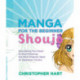 Manga for the Beginner: Shoujo: Everything You Need to Start Drawing the Most Popular Style of Japanese Comics
