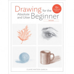 Drawing For the Absolute and Utter Beginner, Revis ed: 15th Anniversary Edition