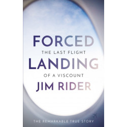 Forced Landing: The Last Flight of a Viscount: The Last Flight of a Viscount