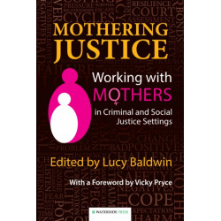 Mothering Justice: Working with Mothers in Criminal and Social Justice Settings