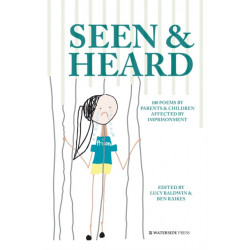 Seen & Heard: 100 Poems by Parents & Children Affected by Imprisonment