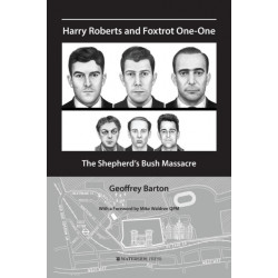 Harry Roberts and Foxtrot One-One: The Shepherd's Bush Massacre