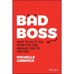 Bad Boss: What to Do if You Work for One, Manage One or Are One