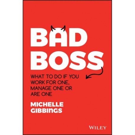 Bad Boss: What to Do if You Work for One, Manage One or Are One