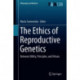 The Ethics of Reproductive Genetics: Between Utility, Principles, and Virtues