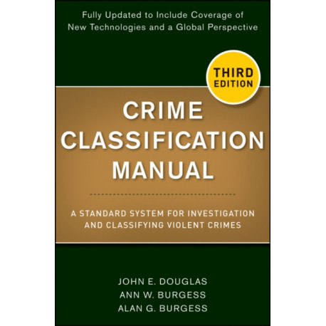 Crime Classification Manual: A Standard System for Investigating and Classifying Violent Crime