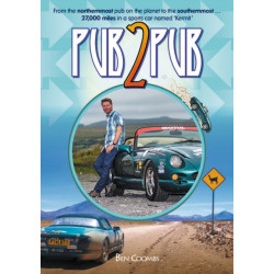 Pub2pub: From the Northernmost Bar on the Planet to the Southernmost ... 27,000 Miles in a Sports Car Named ‘Kermit’