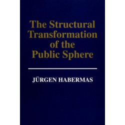 The Structural Transformation of the Public Sphere: An Inquiry Into a Category of Bourgeois Society