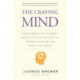 The Craving Mind: From Cigarettes to Smartphones to Love – Why We Get Hooked and How We Can Break Bad Habits