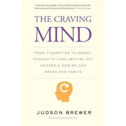 The Craving Mind: From Cigarettes to Smartphones to Love – Why We Get Hooked and How We Can Break Bad Habits