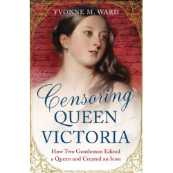 Censoring Queen Victoria: How Two Gentlemen Edited a Queen and Created an Icon
