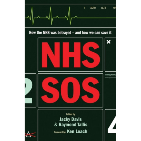 NHS SOS: How the NHS Was Betrayed - and How We Can Save It