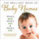 The Brilliant Book of Baby Names: What’S Best, What’s Hot and What’s Not