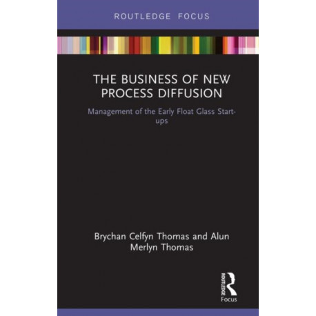The Business of New Process Diffusion: Management of the Early Float Glass Start-ups