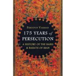 175 Years of Persecution: A History of the Babis & Baha'is of Iran