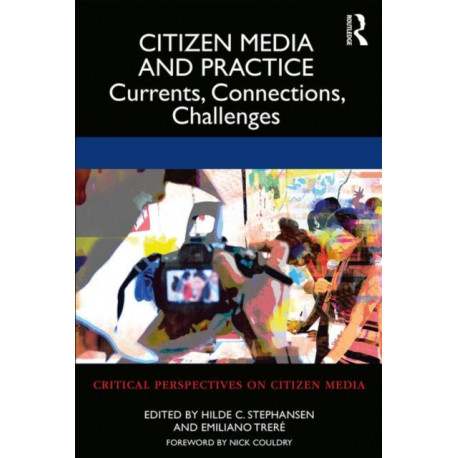Citizen Media and Practice: Currents, Connections, Challenges
