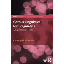 Corpus Linguistics for Pragmatics: A guide for research