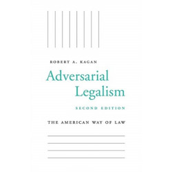 Adversarial Legalism: The American Way of Law, Second Edition