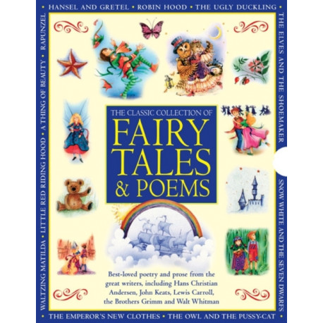 Classic Collection of Fairy Tales & Poems: Best-loved Poetry and Prose from the Great Writers, Including Hans Christian Andersen, John Keats, Lewis Carroll, the Brothers Grimm and Walt Whitman