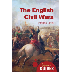 The English Civil Wars: A Beginner's Guide
