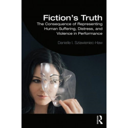 Fiction's Truth: The Consequence of Representing Human Suffering, Distress, and Violence in Performance