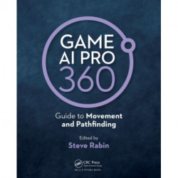 Game AI Pro 360: Guide to Movement and Pathfinding: Guide to Movement and Pathfinding