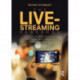 The Live-Streaming Handbook: How to create live video for social media on your phone and desktop