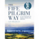 The Fife Pilgrim Way: In the Footsteps of Monks, Miners and Martyrs