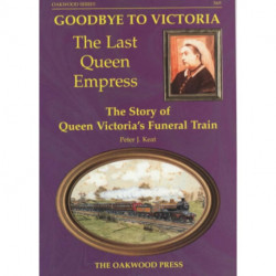 Goodbye to Victoria the Last Queen Empress: The Story of Queen Victoria's Funeral Train