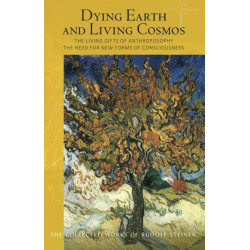 Dying Earth and Living Cosmos: The Living Gifts of Anthroposophy - The Need for New Forms of Consciousness