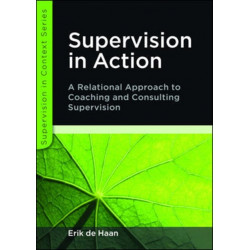 Supervision in Action: A Relational Approach to Coaching and Consulting Supervision