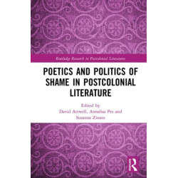 Poetics and Politics of Shame in Postcolonial Literature
