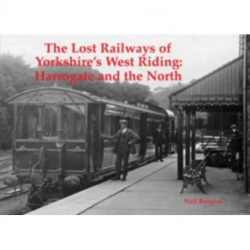 The Lost Railways of Yorkshire's West Riding: Harrogate and the North